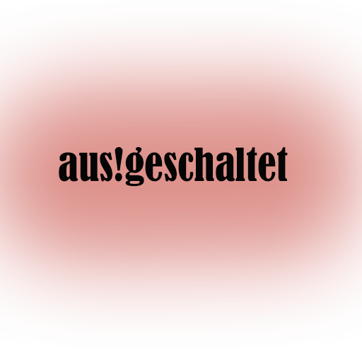 aus!geschaltet